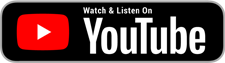 A black rounded rectangle with the red and white YouTube play button logo on the left. To the right is the white text "Watch & Listen On" in a smaller font above "YouTube" in a larger, bolder font.